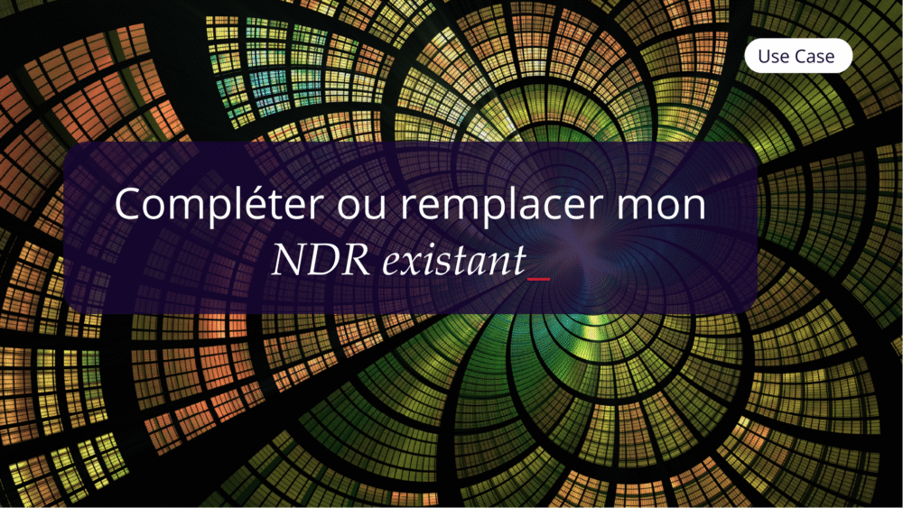 Use Case Fr Compléter Ou Remplacer Mon Ndr Existant ✅