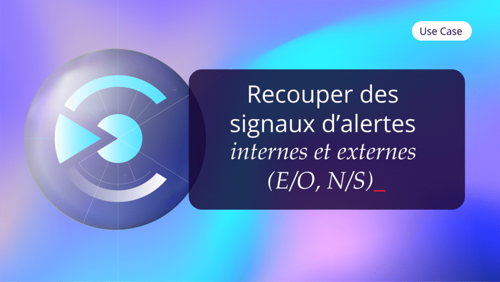 Use Case Fr Recouper Des Signaux D’alertes Internes Et Externes (e O, N S) ✅